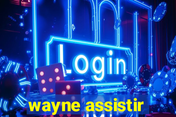 wayne assistir